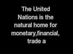 The United Nations is the natural home for monetary,financial, trade a