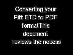 Converting your Pitt ETD to PDF formatThis document reviews the necess