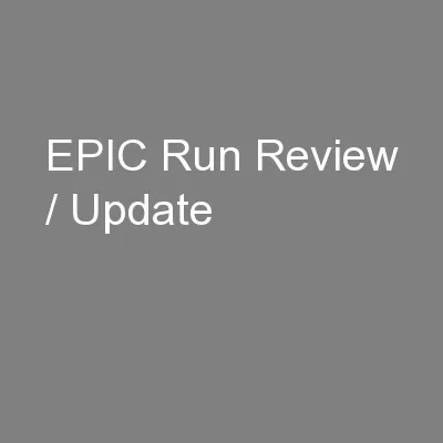 EPIC Run Review / Update