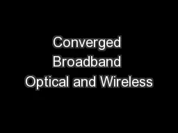 Converged Broadband Optical and Wireless
