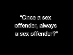 “Once a sex offender, always a sex offender?”