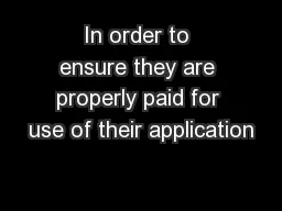 In order to ensure they are properly paid for use of their application