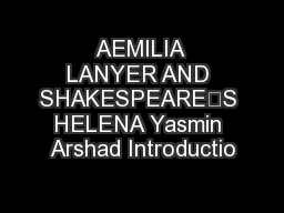 AEMILIA LANYER AND SHAKESPEARE’S HELENA Yasmin Arshad Introductio