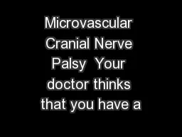 Microvascular Cranial Nerve Palsy  Your doctor thinks that you have a