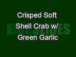 Crisped Soft Shell Crab w/ Green Garlic