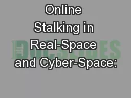 Online Stalking in Real-Space and Cyber-Space: