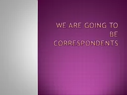 We are going to be correspondents