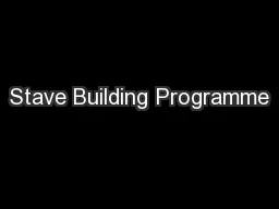 Stave Building Programme
