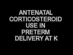 ANTENATAL CORTICOSTEROID USE IN PRETERM DELIVERY AT K