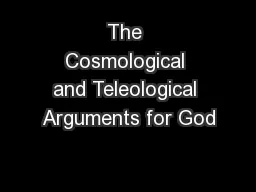 The Cosmological and Teleological Arguments for God
