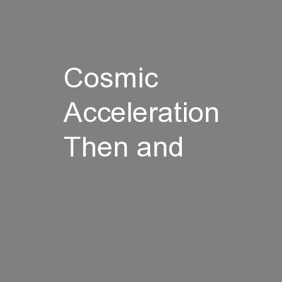 Cosmic Acceleration Then and