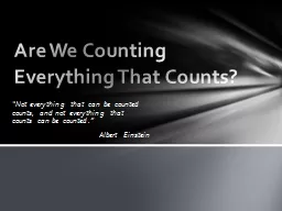 “Not everything that can be counted counts, and not every