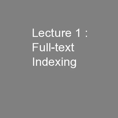 Lecture 1 : Full-text Indexing