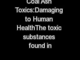 Coal Ash Toxics:Damaging to Human HealthThe toxic substances found in
