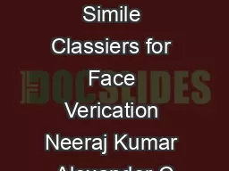 Attribute and Simile Classiers for Face Verication Neeraj Kumar Alexander C