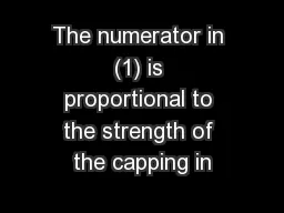 The numerator in (1) is proportional to the strength of the capping in
