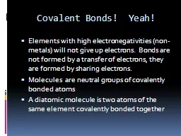 Covalent Bonds!  Yeah!