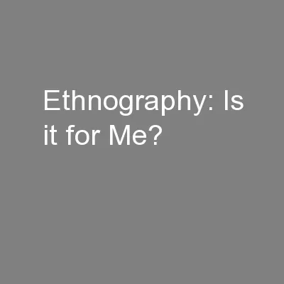 Ethnography: Is it for Me?
