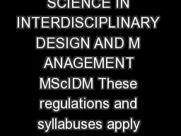 REGULATIONS FOR THE DEGREE OF MASTER OF SCIENCE IN INTERDISCIPLINARY DESIGN AND M ANAGEMENT