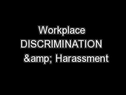 Workplace DISCRIMINATION   & Harassment