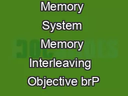 Chapter  The Memory System Memory Interleaving  Objective brP