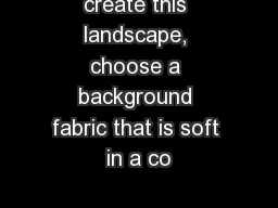 create this landscape, choose a background fabric that is soft in a co