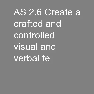 AS 2.6 Create a crafted and controlled visual and verbal te
