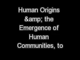 Human Origins & the Emergence of Human Communities, to