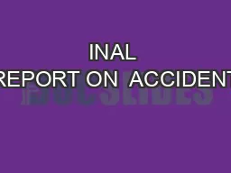 INAL REPORT ON  ACCIDENT