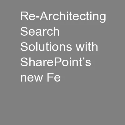 Re-Architecting Search Solutions with SharePoint’s new Fe