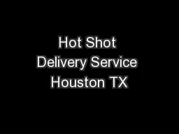 Hot Shot Delivery Service Houston TX