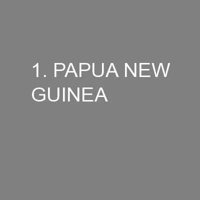 1. PAPUA NEW GUINEA