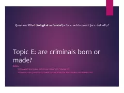 Topic E: are criminals born or made?