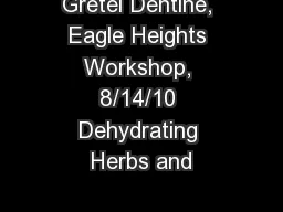 Gretel Dentine, Eagle Heights Workshop, 8/14/10 Dehydrating Herbs and