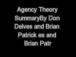 Agency Theory SummaryBy Don Delves and Brian Patrick es and Brian Patr