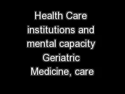Health Care institutions and mental capacity Geriatric Medicine, care