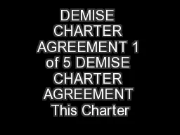 DEMISE CHARTER AGREEMENT 1 of 5 DEMISE CHARTER AGREEMENT This Charter