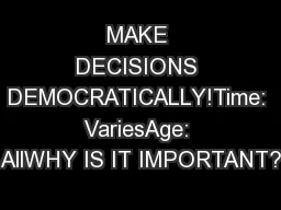 MAKE DECISIONS DEMOCRATICALLY!Time: VariesAge: AllWHY IS IT IMPORTANT?