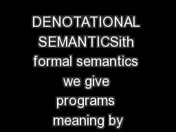 DENOTATIONAL SEMANTICSith formal semantics we give programs meaning by