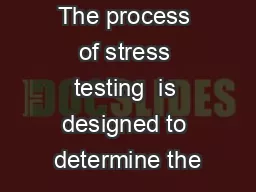 The process of stress testing  is designed to determine the