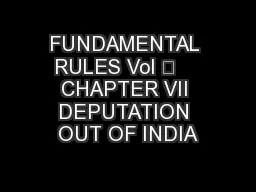 FUNDAMENTAL RULES Vol –    CHAPTER VII DEPUTATION OUT OF INDIA