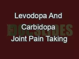 Levodopa And Carbidopa Joint Pain Taking