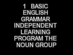 1   BASIC ENGLISH GRAMMAR INDEPENDENT LEARNING PROGRAM THE NOUN GROUP