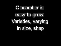 C ucumber is easy to grow. Varieties, varying in size, shap