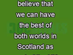 s Y Y  We believe that we can have the best of both worlds in Scotland as part of the
