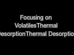 Focusing on VolatilesThermal DesorptionThermal Desorption
