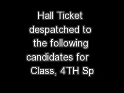 Hall Ticket despatched to the following candidates for   Class, 4TH Sp