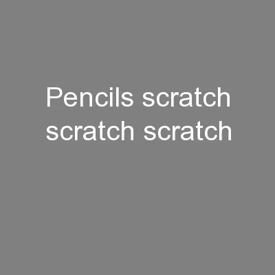 Pencils, scratch, scratch, scratch