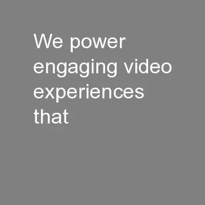 we power engaging video experiences that