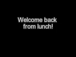 Welcome back from lunch!
